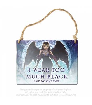 Alchemy Hanging Sign I wear to much black... Hanging Sign By Alchemy ALHS18